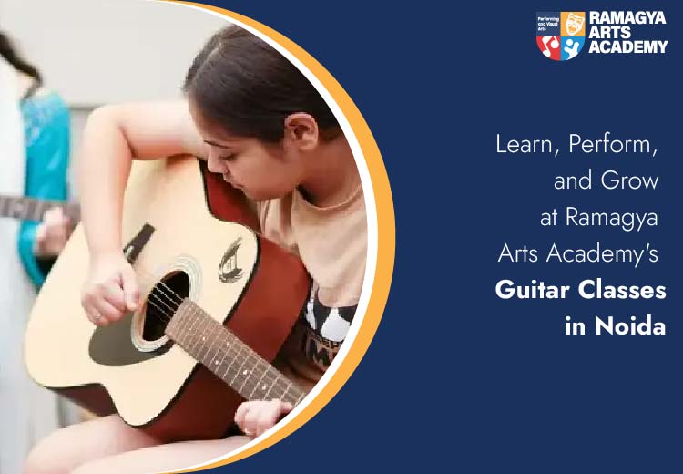 Learn, Perform, and Grow at Ramagya Arts Academy’s Guitar Classes in Noida